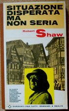 LIBRO Romanzo SITUAZIONE DISPERATA MA NON SERIA Robert Shaw 1966 Garzanti Guerra