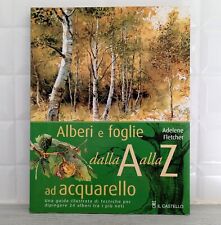 Adelene Fletcher ALBERI E FOGLIE AD ACQUARELLO Il Castello 2007 Manuale Pittura