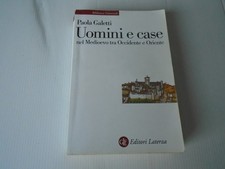 Uomini e case nel Medioevo tra Occidente e Oriente - Galetti Paola