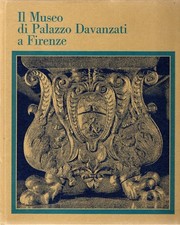 Berti, Luciano. Il Museo di Palazzo Davanzati a Firenze