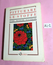 LIBRO "GUIDE PRATICHE ILLUSTRATE"-PITTURARE LE STOFFE  1°EDIZIONE SOLARIA 1990
