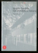 IGNAZIO GARDELLA NELL`ARCHITETTURA ITALIANA. OPERE 1929-1999. EDIZ. ILLUSTRATA d