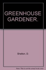 GREENHOUSE GARDENER., Shelton