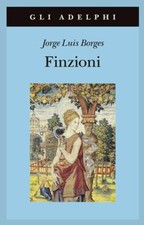 FINZIONI  - BORGES JORGE L., MELIS A. (Curatore) - Adelphi