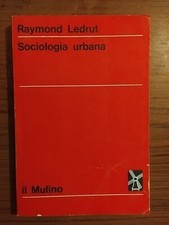 Fondamenti di Sociologia urbana Raymond Ledrut 1969 Società Editrice Il Mulino