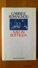NAVI IN BOTTIGLIA - GABRIELE ROMAGNOLI - MONDADORI - 1a EDIZIONE Febbraio 1993