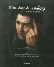 Il fatal dono della bellezza. L'Italia di Byron - [Minerva Edizioni]