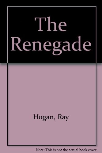 The renegade ray hogan - the, by