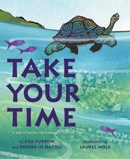 TAKE YOUR TIME: A TALE OF HARRIET, THE GALAPAGOS TORTOISE By Eva Furrow & Donna