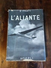 STELIO FRATI, L'ALIANTE, 1ED HOEPLI 1946, BUONA COPIA, AVIONICA AEREI MANUALE