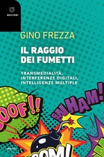 Il raggio dei fumetti. Transmedialità, interferenze digitali, intelligenze...