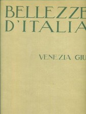 BELLEZZE D'ITALIA - VENEZIA GIULIA PRIMA EDIZIONE  GIORDANO MARIO E.I.A. 1925 