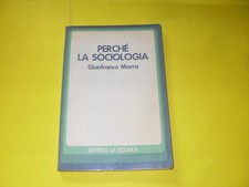 MORRA - PERCHE' LA SOCIOLOGIA - ED. LA SCUOLA - 1986