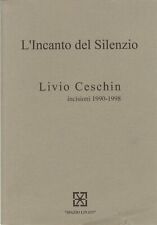 CESCHIN LIVIO  L'INCANTO DEL SILENZIO  incisioni 1990-1998  SPAZIO LINATI - 1998
