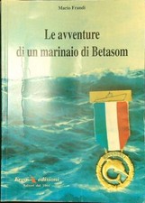 LE AVVENTURE DI UN MARINAIO DI BETASOM PRIMA EDIZIONE  FRANDI MARIO