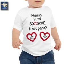 T-shirt maglietta body MAMMA VUOI SPOSARE PAPA'? SI NO PROPOSTA MATRIMONIO BABY