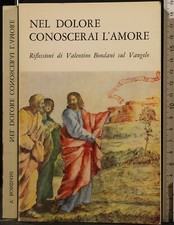 NEL DOLORE CONOSCERAI L'AMORE. VALENTINO BONDANI. SEGRETARIATO NAZIONALE ADP.