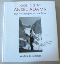 Looking at Ansel Adams. G.Stillman. Ed.Little Brown and company. 2012