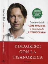 Dimagrisci con la tisanoreica. . Mech Gianluca. 2013. I ED..