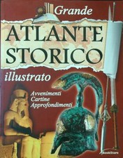 GRANDE ATLANTE STORICO ILLUSTRATO - AVVENIMENTI, CARTINE, APPROFONDIMENTI