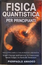 Fisica Quantistica Per Principianti: Impara in Modo Semplice Le Teorie dei Buchi
