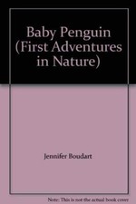 Baby Penguin (First Adventures in N..., Jennifer Boudar