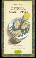 OSTRICA MARE VIVO - IDEA LIBRI - LUISA GAY - PRIMA EDIZIONE  1988 [C-212]