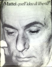 Mattei : quell'idea di libertà
