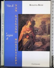 VITA DI SAN GALGANO E ORIGINI DI MONTESIEPI. ROSSI. CANTAGALLI.