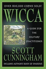 Wicca: A Guide for the Solitary Practitioner by Scott Cunningham (Paperback)