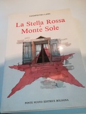 GIAMPIETRO LIPPI  - LA STELLA ROSSA A MONTE SOLE - PONTE NUOVO EDITRICE BOLOGNA