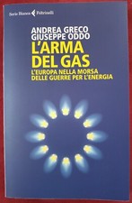 L'arma del gas. L'Europa nella morsa delle guerre per l'energia - Greco e Oddo