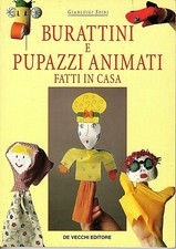 Burattini e Pupazzi Animati fatti in casa - De Vecchi Editore 2000