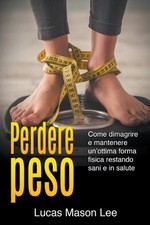 Perdere peso: Come dimagrire e