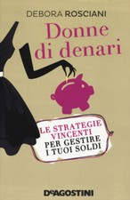 Donne Di Denari. Le Strategie Vincenti Per Gestire Debora Rosciani De Agostini