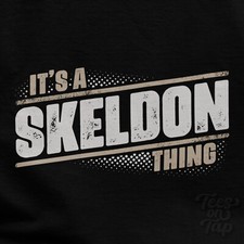 T-SHIRT IT'S A SKELDON THING