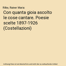 Con quanta gioia ascolto le cose cantare. Poesie scelte 1897-1926 