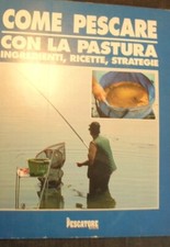 COME PESCARE CON LA PASTURA
