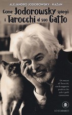 Come Jodorowsky spiegò i tarocchi al suo gatto. Con Carte - Jodorowsky Alejandro