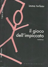 Il gioco dell'impiccato. . Imma Turbau. 2007. I ED.