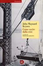 JOHN MAYNARD KEYNES - COME USCIRE DALLA CRISI - 2009 LATERZA