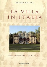 Ovidio Guaita LA VILLA IN ITALIA UNA TRADIZIONE DI CIVILTÀ Ed. Bolis