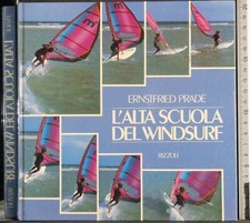 L'ALTA SCUOLA DEL WINDSURF. ERNSTFRIED PRADE. RIZZOLI. 1ED.