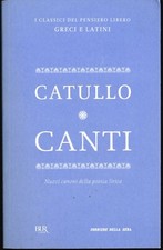 ? I Classici del Pensiero Libero - Catullo - Canti - Testo latino a fronte