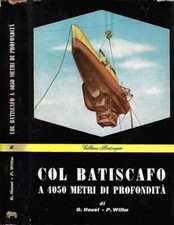 Col batiscafo a 4050 metri di profondità. . G. Houot, P. Willm. 1956. I ED..