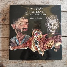 Vittorio Sgarbi, Arte e Follia. Antonio Ligabue Pietro Ghizzardi, catalogo 2016