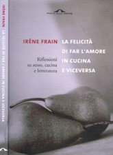 La felicità di fare l'amore in cucina e viceversa. . Frain Irène. 2004. .