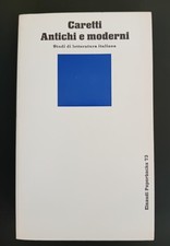 Lanfranco Caretti " ANTICHI E MODERNI " STUDI DI LETTERATURA ITALIANA- DANTE