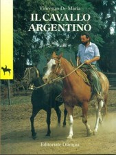 IL CAVALLO ARGENTINO ANIMALI VINCENZO DE MARIA EDITORIALE OLIMPIA 1993