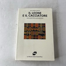 ANNA MARIA GENTILI IL LEONE E IL CACCIATORE. STORIA DELL'AFRICA SUB SAHARIANA